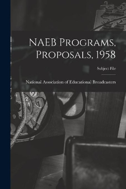 NAEB Programs, Proposals, 1958 by National Association of Educational B 9781013785245