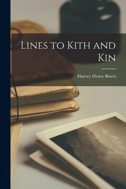 Lines to Kith and Kin by Harvey Henry Brock 9781013809675