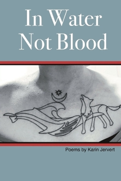In Water Not Blood: Poems by Karin Jervert by Karin Jervert 9781088093030