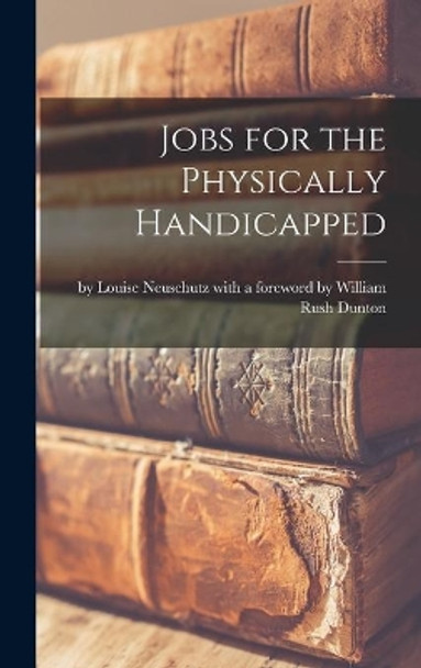 Jobs for the Physically Handicapped by By Louise Neuschutz with a Foreword B 9781013863226