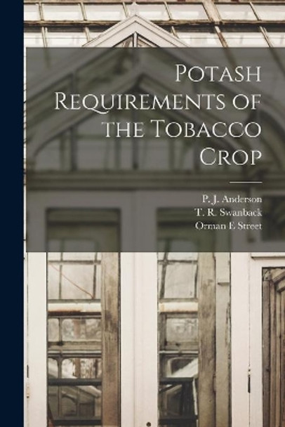 Potash Requirements of the Tobacco Crop by P J (Paul Johnson) B 1884 Anderson 9781013906749