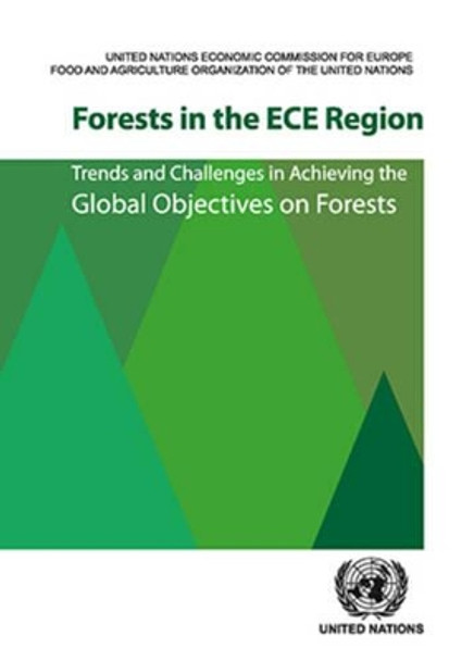 Forests in the ECE region: trends and challenges in achieving the global objectives on forests by United Nations: Economic Commission for Europe: Timber Section 9789211170887