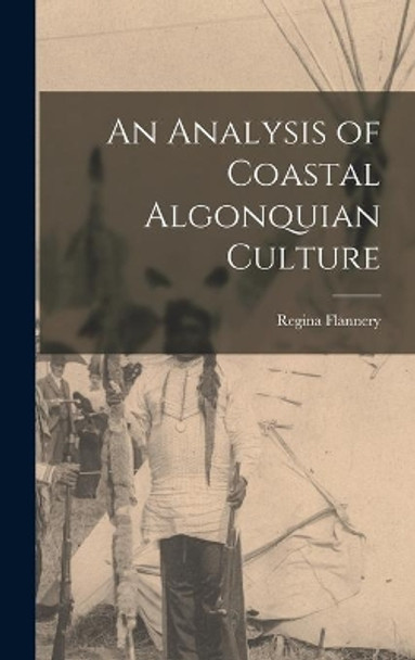 An Analysis of Coastal Algonquian Culture by Regina Flannery 9781013921551