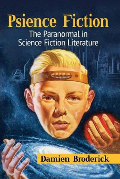 Psience Fiction: The Paranormal in Science Fiction Literature by Damien Broderick 9781476672281