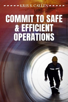 Commit to Safe & Efficient Operations by Kris S. Callen 9781593704896