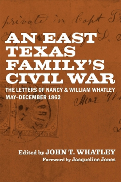 An East Texas Family's Civil War: The Letters of Nancy and William Whatley, May-December 1862 by John T. Whatley 9780807170694