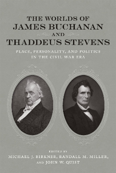 The Worlds of James Buchanan and Thaddeus Stevens: Place, Personality, and Politics in the Civil War Era by Amy S. Greenberg 9780807170816