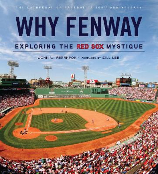 Why Fenway: Exploring the Red Sox Mystique by John Ferguson 9781600785337