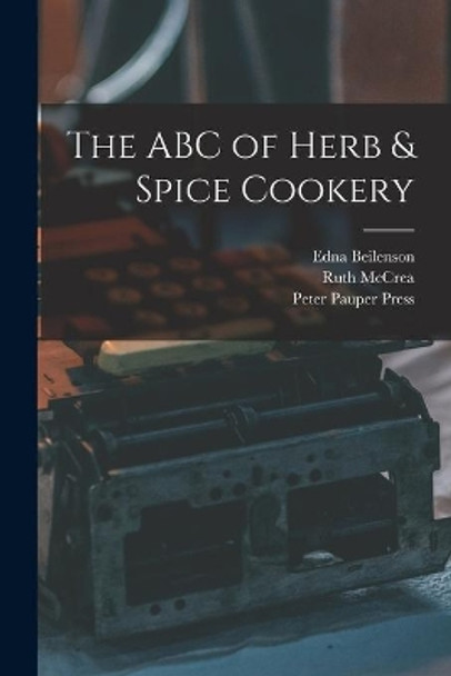 The ABC of Herb & Spice Cookery by Edna 1909-1981 Beilenson 9781013936807