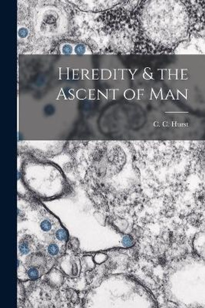 Heredity & the Ascent of Man by C C (Charles Chamberlain) 1 Hurst 9781014562470