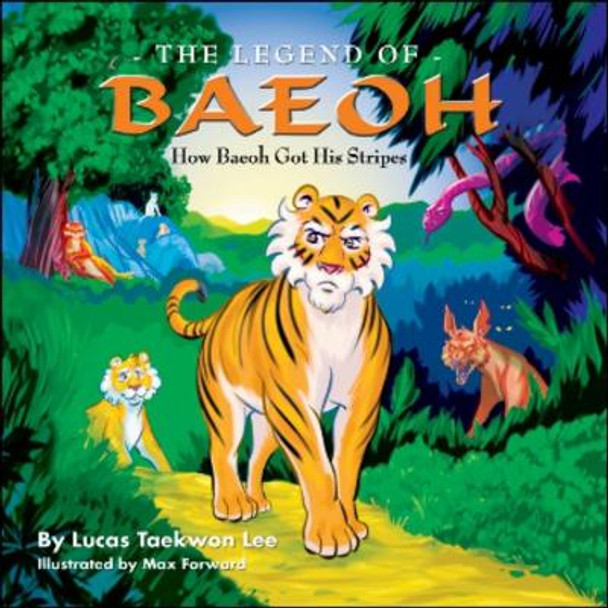 The Legend of Baeoh: How Baeoh Got His Stripes by Lucas Taekwon Lee 9781931741880