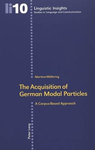 The Acquisition of German Modal Particles: A Corpus-based Approach by Martina Mollering 9783039100439