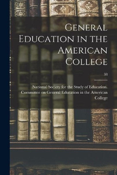 General Education in the American College; 38 by National Society for the Study of Edu 9781014569837