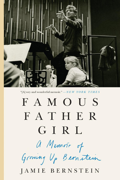 Famous Father Girl: A Memoir of Growing Up Bernstein by Jamie Bernstein
