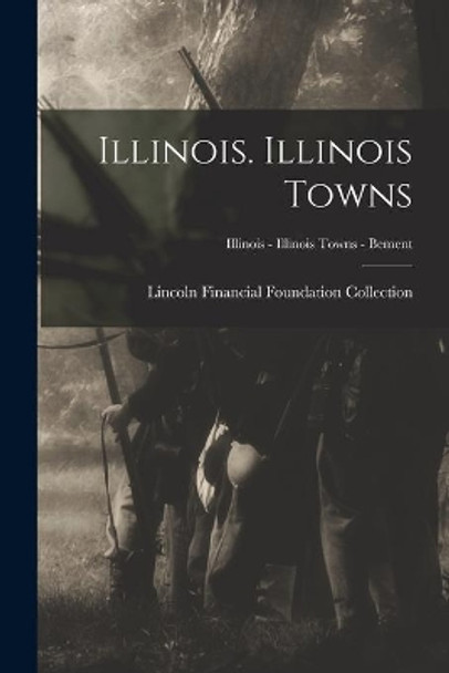 Illinois. Illinois Towns; Illinois - Illinois Towns - Bement by Lincoln Financial Foundation Collection 9781013992483