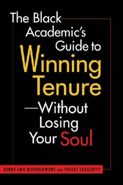 The Black Academic's Guide to Winning Tenure: without Losing Your Soul by Kerry Ann Rockquemore 9781588265883