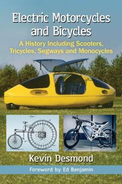 Electric Motorcycles and Bicycles: A History Including Scooters, Tricycles, Segways and Monocycles by Kevin Desmond 9781476672892