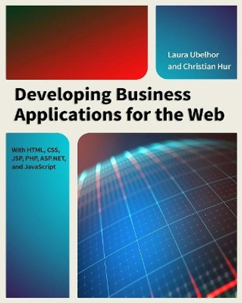 Developing Business Applications for the Web: With HTML, CSS, JSP, PHP, ASP.NET & JavaScript by Christian Hur 9781583473481