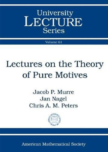 Lectures on the Theory of Pure Motives by Jacob P. Murre 9780821894347