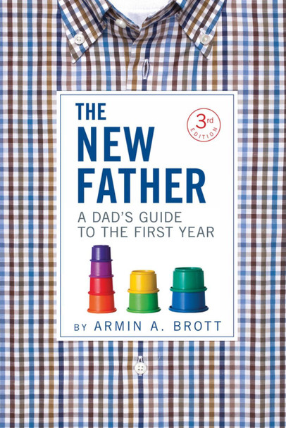 New Father: A Dad's Guide to the First Year by Armin A. Brott