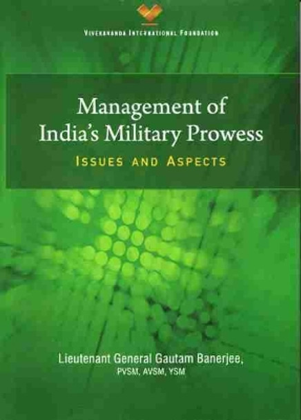 Management of India`s Military Prowess: Issues and Aspects by Gautam Banerjee 9789390095056