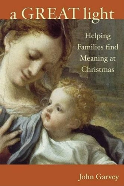 A Great Light: Finding Meaning at Christmas by J P Garvey 9781847300621