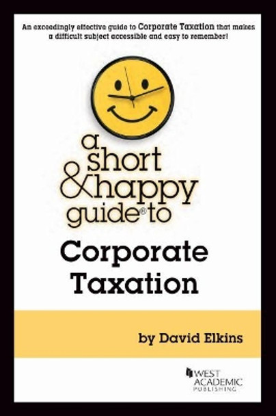 A Short & Happy Guide to Corporate Taxation by David Elkins 9781647087906