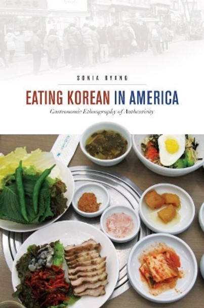 Eating Korean in America: Gastronomic Ethnography of Authenticity by Sonia Ryang 9780824853433