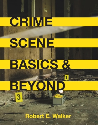 Crime Scene Basics and Beyond by Robert E. Walker 9781516523146