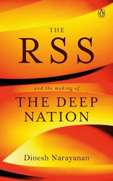 The RSS: And the Making of the Deep Nation by Dinesh Narayanan 9780670089970