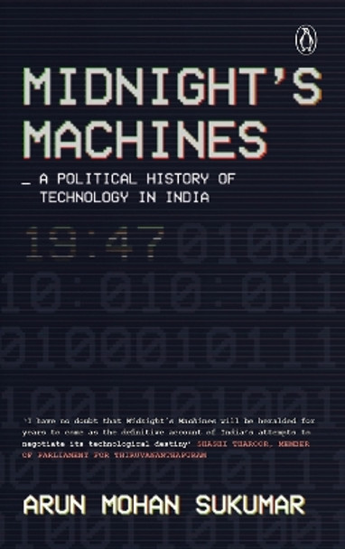 Midnight's Machines: A Political History of Technology in India by Arun Mohan Sukumar 9780670091096