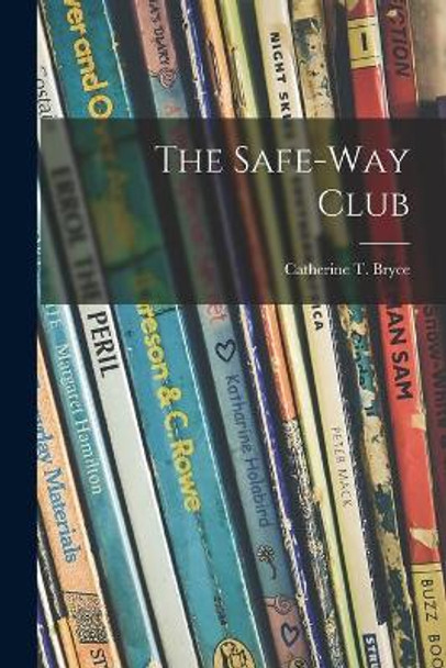 The Safe-Way Club by Catherine T (Catherine Turner) Bryce 9781014051363