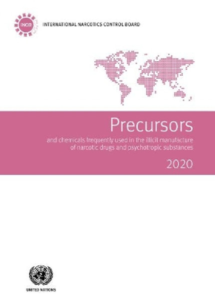 Precursors and Chemicals Frequently Used in the Illicit Manufacture of Narcotic Drugs and Psychotropic Substances 2020 by United Nations Publications 9789211483581