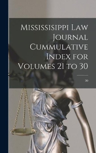 Mississisippi Law Journal Cummulative Index for Volumes 21 to 30; 30 by Anonymous 9781014075925
