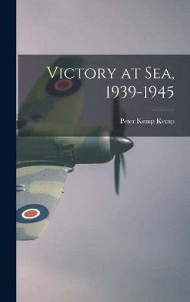 Victory at Sea, 1939-1945 by Peter Kemp Kemp 9781014083456