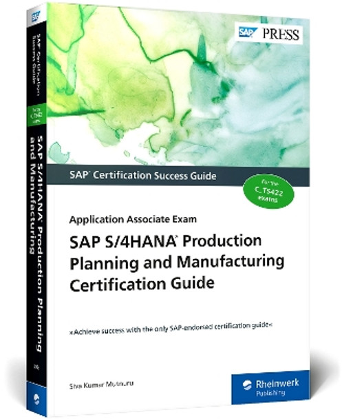 SAP S/4HANA Production Planning and Manufacturing Certification Guide: Application Associate Exam by Siva Kumar Mutnuru 9781493220830