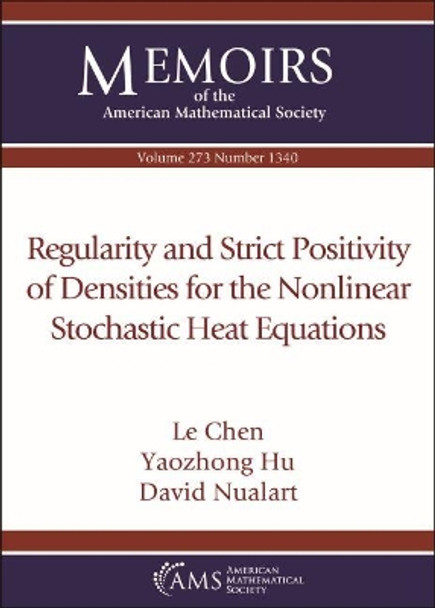 Regularity and Strict Positivity of Densities for the Nonlinear Stochastic Heat Equations by Le Chen 9781470450007