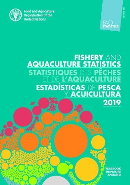 FAO Yearbook of Fishery and Aquaculture Statistics 2019 (Trilingual Edition) by Food and Agriculture Organization of the United Nations - FAO 9789251354100
