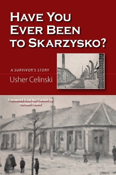 Have You Ever Been to Skarzysko?: A Survivor's Story by Usher Celinski 9781882326105