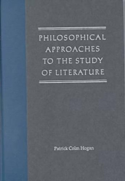 Philosophical Approaches to the Study of Literature by Patrick Colm Hogan 9780813017648