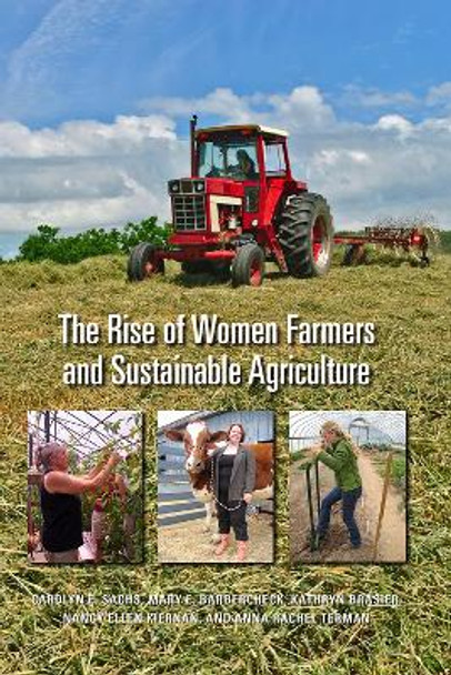 The Rise of Women Farmers and Sustainable Agriculture by Carolyn E. Sachs 9781609384159