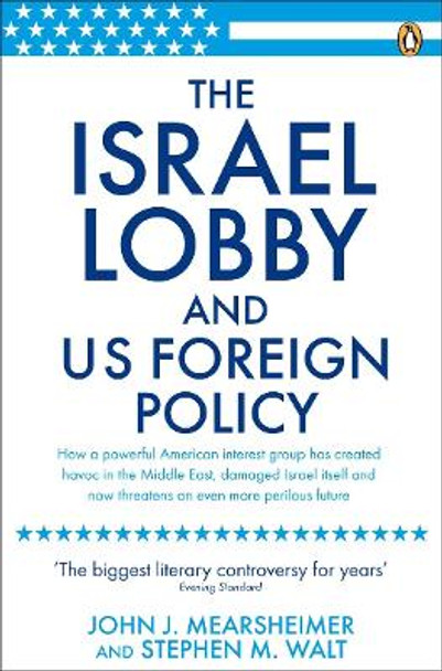 The Israel Lobby and US Foreign Policy by John J. Mearsheimer