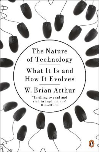 The Nature of Technology: What It Is and How It Evolves by W.Brian Arthur