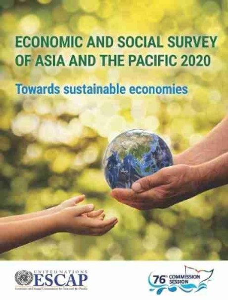 Economic and social survey of Asia and the Pacific 2020: towards sustainable economies by United Nations: Economic and Social Commission for Asia and the Pacific 9789211208139