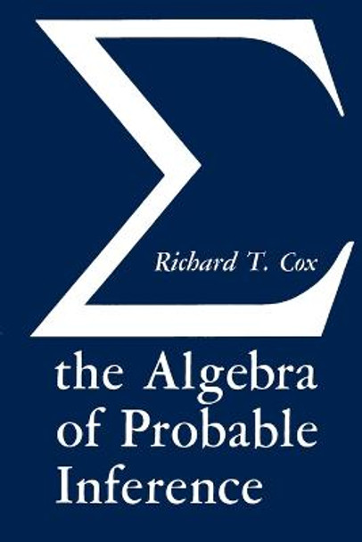 Algebra of Probable Inference by Richard Threlkeld Cox