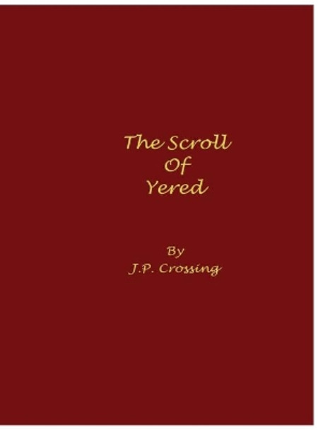 The Scroll of Yered by J P Crossing 9780578616292