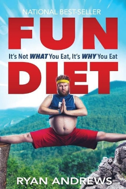 Fun Diet: It's Not What You Eat, It's Why You Eat. by Ryan Andrews 9780998306810