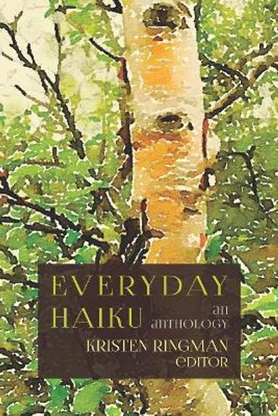 Everyday Haiku: an anthology by Editor Kristen Ringman 9780998451701