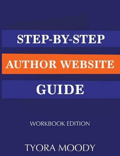 Step-by-Step Author Website Guide: Workbook Edition by Tyora Moody 9780998456935