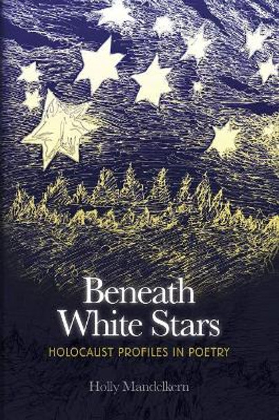 Beneath White Stars: Holocaust Profiles in Poetry by Holly Mandelkern 9780998498904